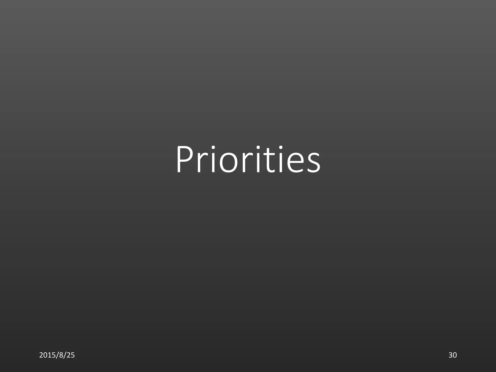 Priorities
2015/8/25 30
 