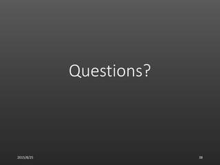 Questions?
2015/8/25 38
 