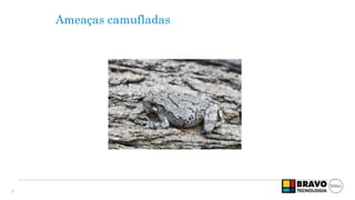 9
Ameaças camufladas
... sobre tráfego SSL
 