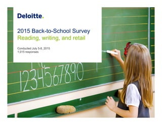 2015 Back-to-School Survey
Reading, writing, and retail
Conducted July 5-8, 2015
1,015 responses
 