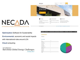 Optimization Software for Sustainability
Environmental, economic and social impacts
with international rules around LCA
Cloud computing
 