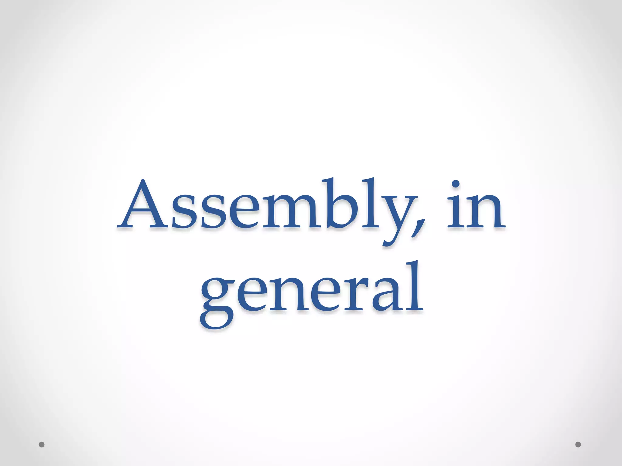 Assembly, in
general
 