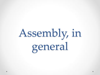 Assembly, in
general
 