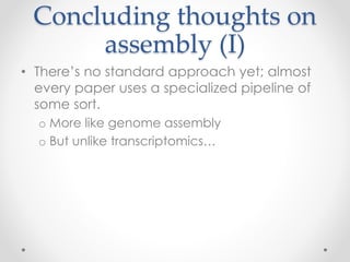 Concluding thoughts on
assembly (III)
• Some groups have found metagenome assembly
to be very useful.
• Others (us! soil!)...