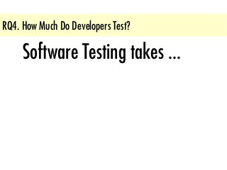 When, How, and Why Developers (Do Not) Test