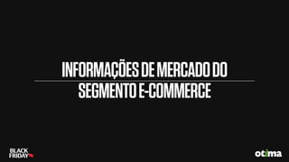 INFORMAÇÕESDEMERCADODO
SEGMENTOE-COMMERCE
 