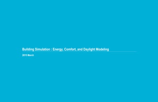 Building Simulation : Energy, Comfort, and Daylight Modeling
2015 March
 