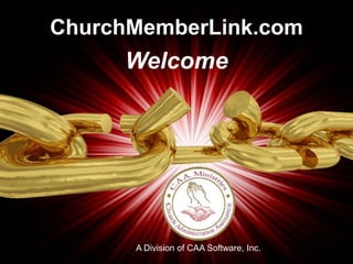 ChurchMemberLink.com
Welcome
A Division of CAA Software, Inc.
 