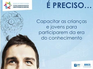 É PRECISO…
Capacitar as crianças
e jovens para
participarem da era
do conhecimento
 
