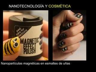 Nanopartículas magnéticas en esmaltes de uñas
NANOTECNOLOGÍA Y COSMÉTICA
 