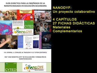 NANODYF:
Un proyecto colaborativo
4 CAPÍTULOS
27 FICHAS DIDÁCTICAS
Materiales
Complementarios
 