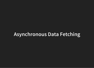 Asynchronous Data Fetching
 