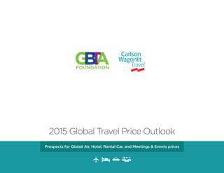 Pr 
ospects for Global Air, Hotel, Rental Car, and Meetings & Events prices2015 Global Travel Price Outlook 
