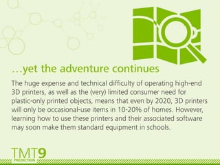 …yet the adventure continues
The huge expense and technical difﬁculty of operating high-end
3D printers, as well as the (v...