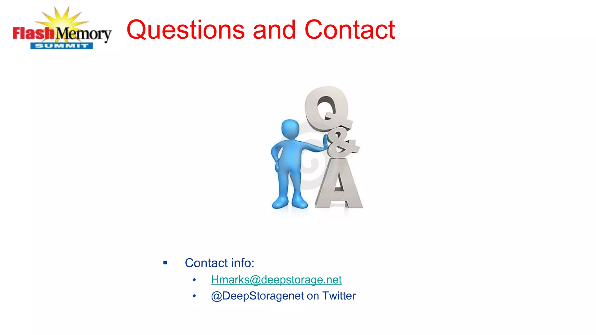 Questions and Contact
 Contact info:
• Hmarks@deepstorage.net
• @DeepStoragenet on Twitter
 
