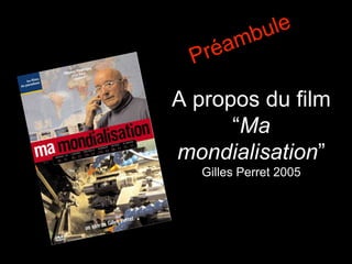 A propos du film
“Ma
mondialisation”
Gilles Perret 2005
 