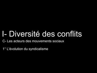 1° L'évolution du syndicalisme
I- Diversité des conflits
C- Les acteurs des mouvements sociaux
 