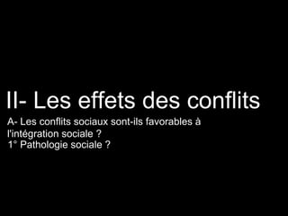 1° Pathologie sociale ?
II- Les effets des conflits
A- Les conflits sociaux sont-ils favorables à
l'intégration sociale ?
 