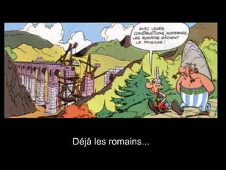 Déjà les romains...
 