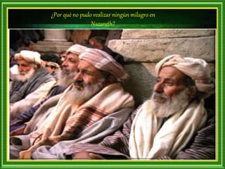 ¿Por qué no pudo realizar ningún milagro en
Nazareth?
 