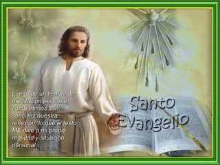 Luego de un tiempo de
meditación personal,
compartimos con
sencillez nuestra
reflexión, lo que el texto
ME dice a mi propia
realidad y situación
personal.
 