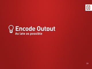 © Ibuildings 2014/2015 - All rights reserved
Encode Output
As late as possible
 