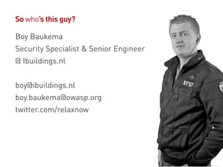© Ibuildings 2014/2015 - All rights reserved
Speaker Info
Boy Baukema
Security Specialist
boy@ibuildings.nl
@relaxnow
 
