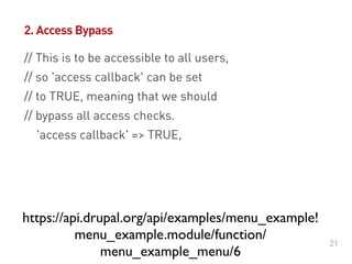 #DrupalDaysEU
© Ibuildings 2014/2015 - All rights reserved
// This is to be accessible to all users,
// so 'access callback' can be set
// to TRUE, meaning that we should
// bypass all access checks.
'access callback' => TRUE,
2. Access Bypass
 