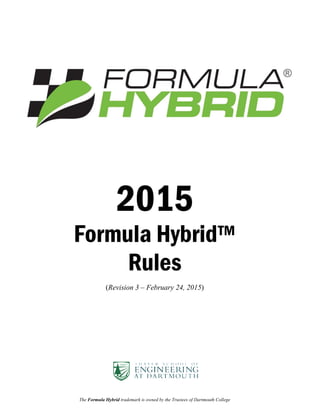 The Formula Hybrid trademark is owned by the Trustees of Dartmouth College
2015
Formula Hybrid™
Rules
(Revision 3 – February 24, 2015)
 