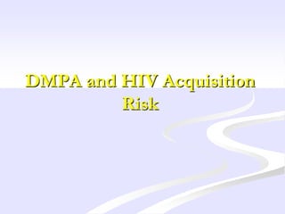DMPA and HIV Acquisition
Risk
 