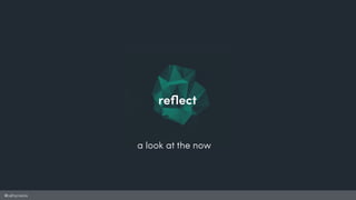 @cathycracks
reﬂect
a look at the now
 