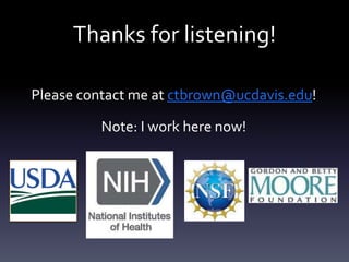 Thanks for listening!
Please contact me at ctbrown@ucdavis.edu!
Note: I work here now!
 
