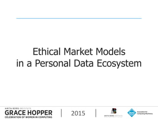 2015
Ethical Market Models
in a Personal Data Ecosystem