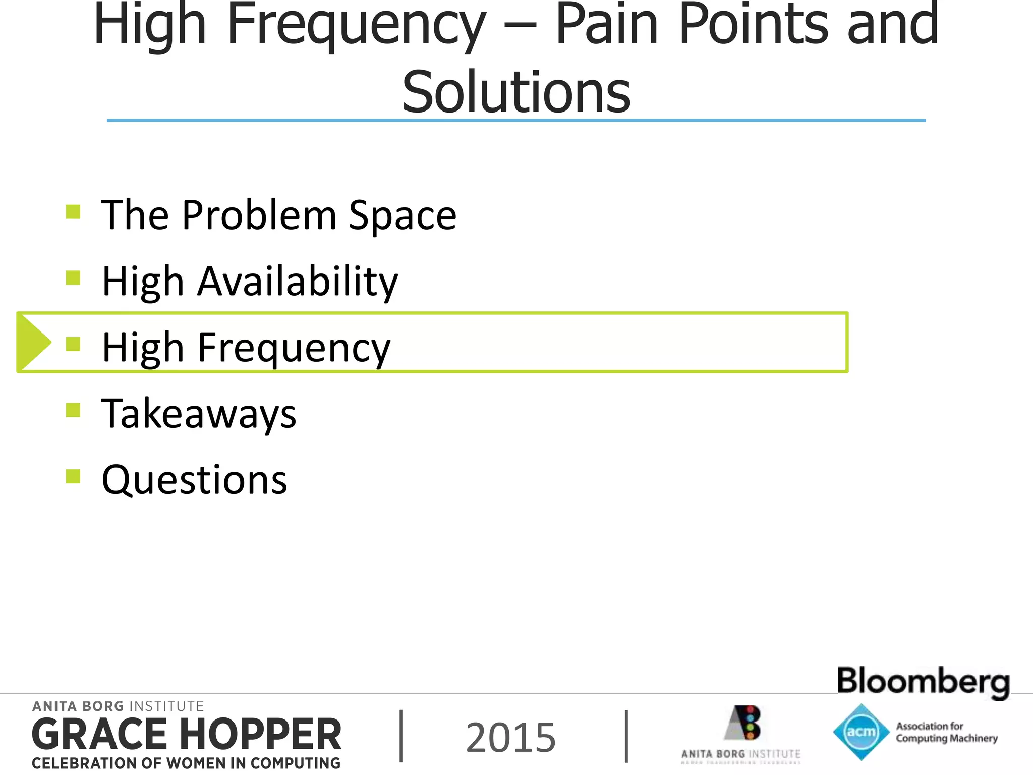 2015
High Frequency – Pain Points and
Solutions
 The Problem Space
 High Availability
 High Frequency
 Takeaways
 Questions
 