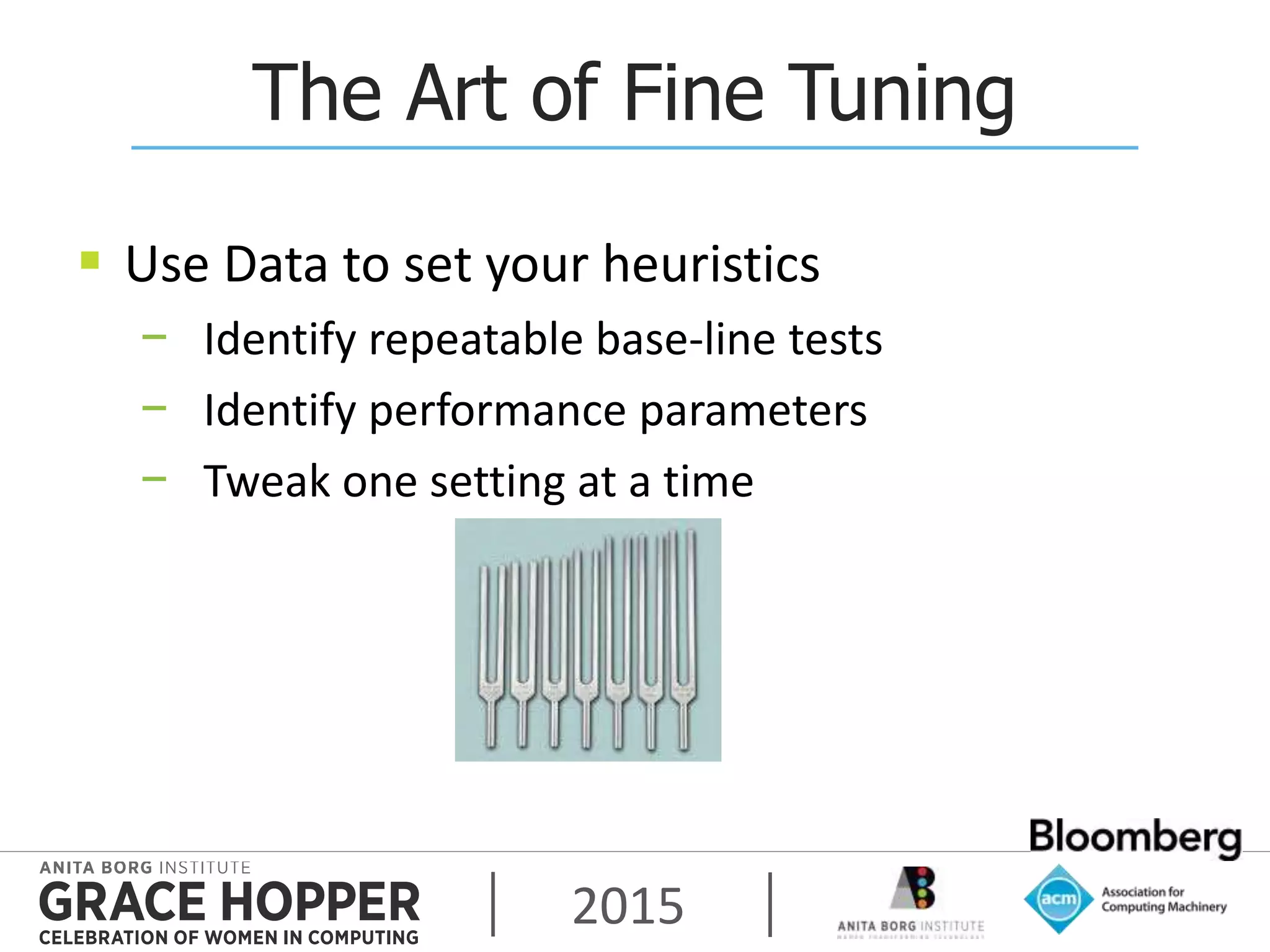 2015
The Art of Fine Tuning
 Use Data to set your heuristics
− Identify repeatable base-line tests
− Identify performance parameters
− Tweak one setting at a time
 