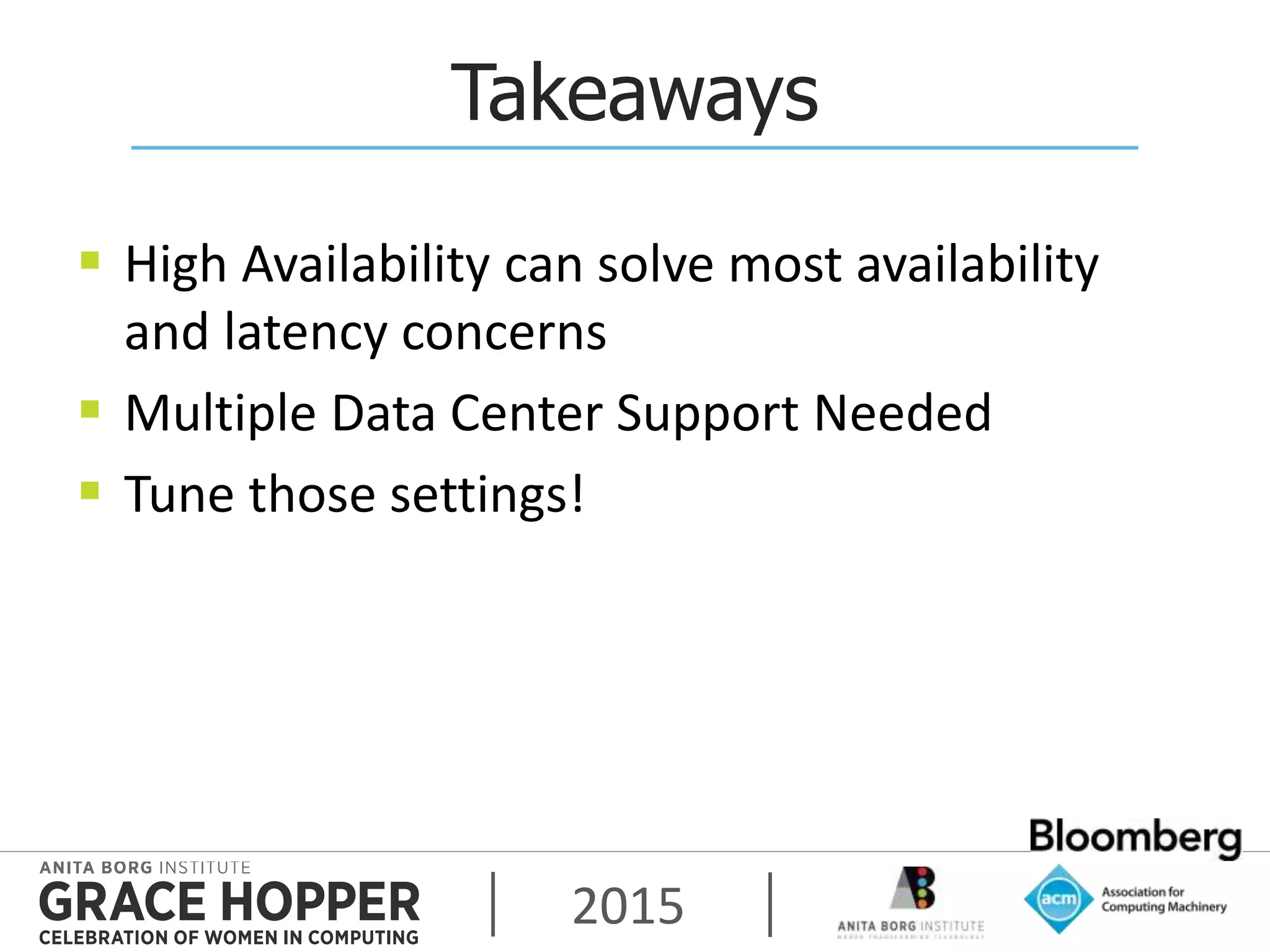 2015
Takeaways
 High Availability can solve most availability
and latency concerns
 Multiple Data Center Support Needed
 Tune those settings!
 