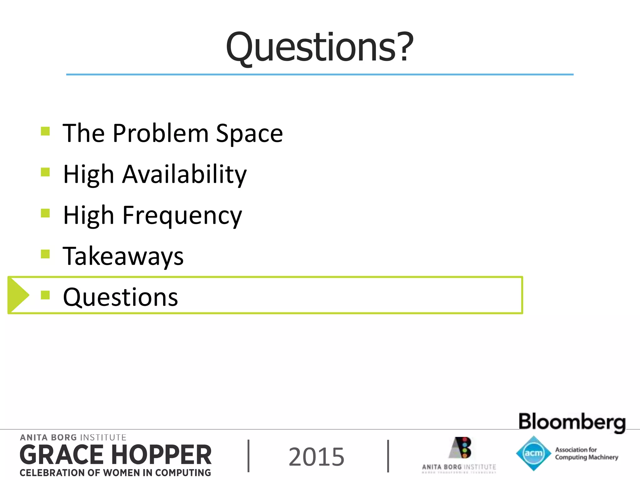 2015
Questions?
 The Problem Space
 High Availability
 High Frequency
 Takeaways
 Questions
 
