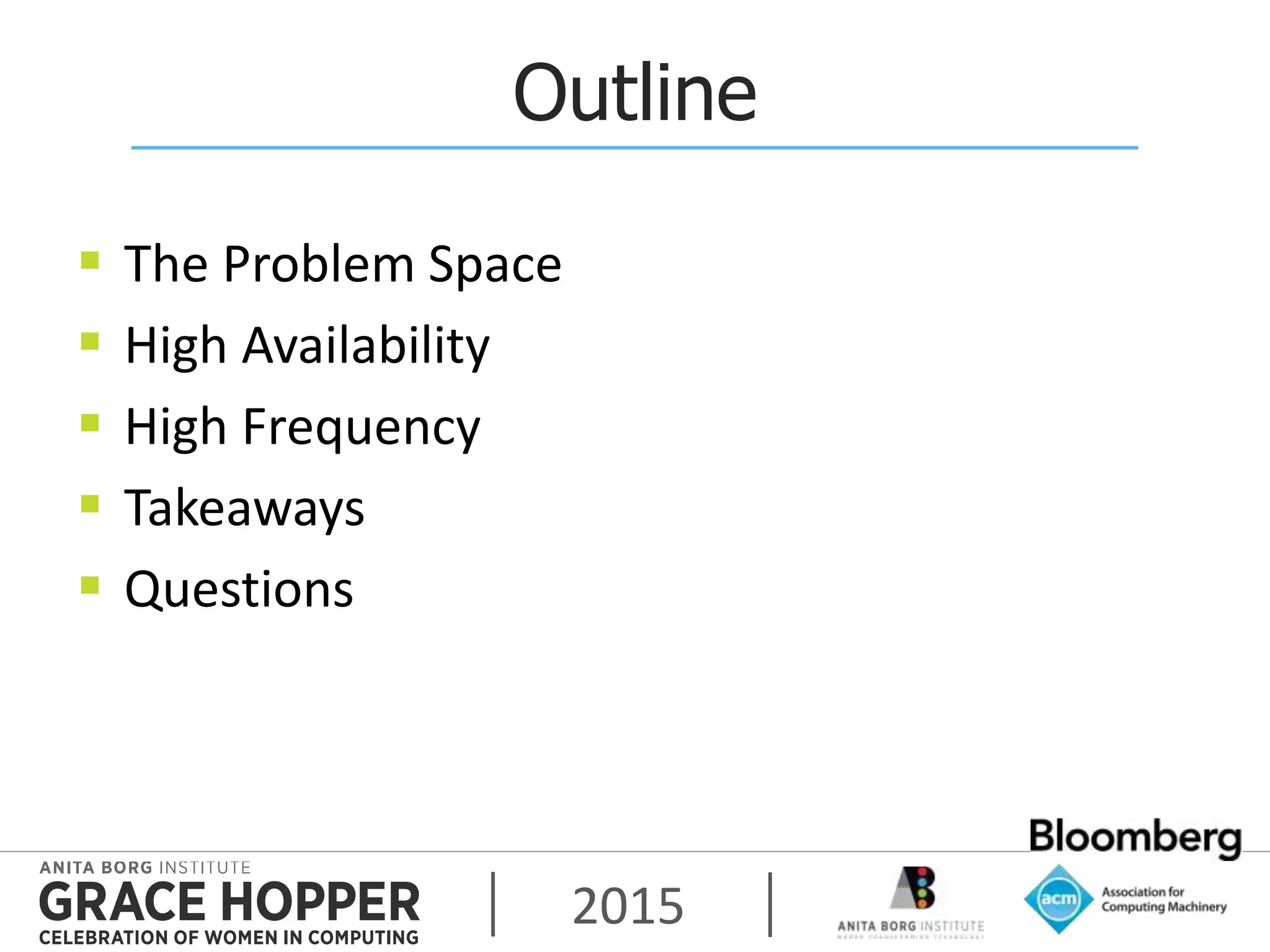 2015
Outline
 The Problem Space
 High Availability
 High Frequency
 Takeaways
 Questions
 