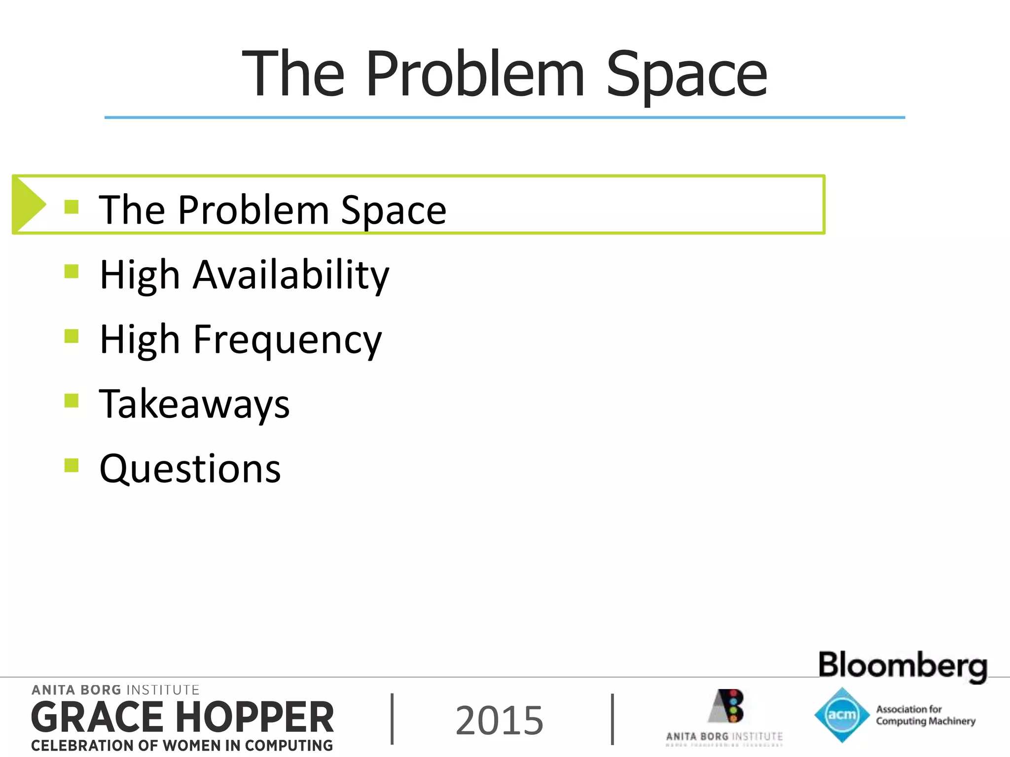 2015
The Problem Space
 The Problem Space
 High Availability
 High Frequency
 Takeaways
 Questions
 