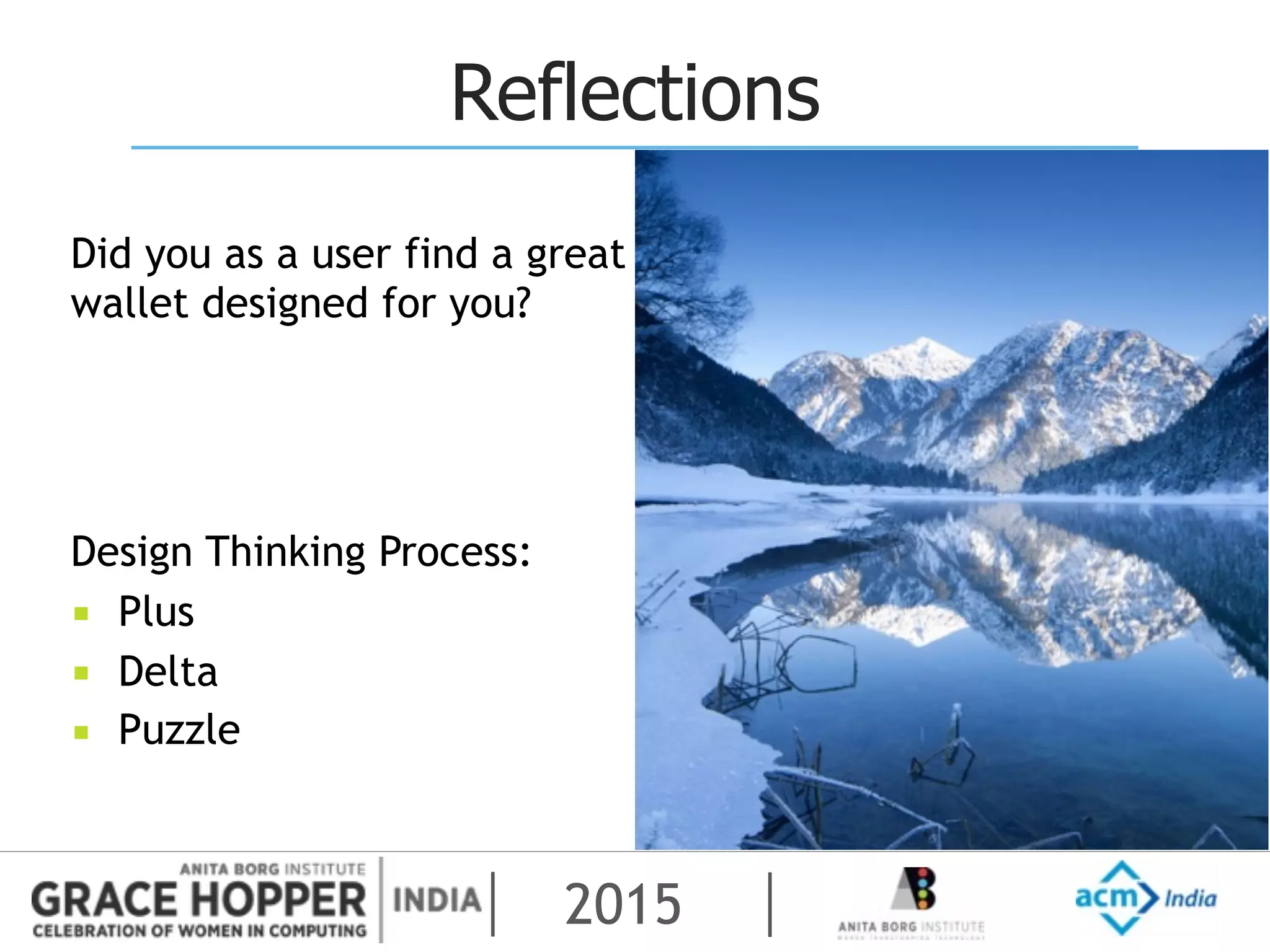 2015
Reflections
Did you as a user find a great
wallet designed for you?
Design Thinking Process:
▪ Plus
▪ Delta
▪ Puzzle
 