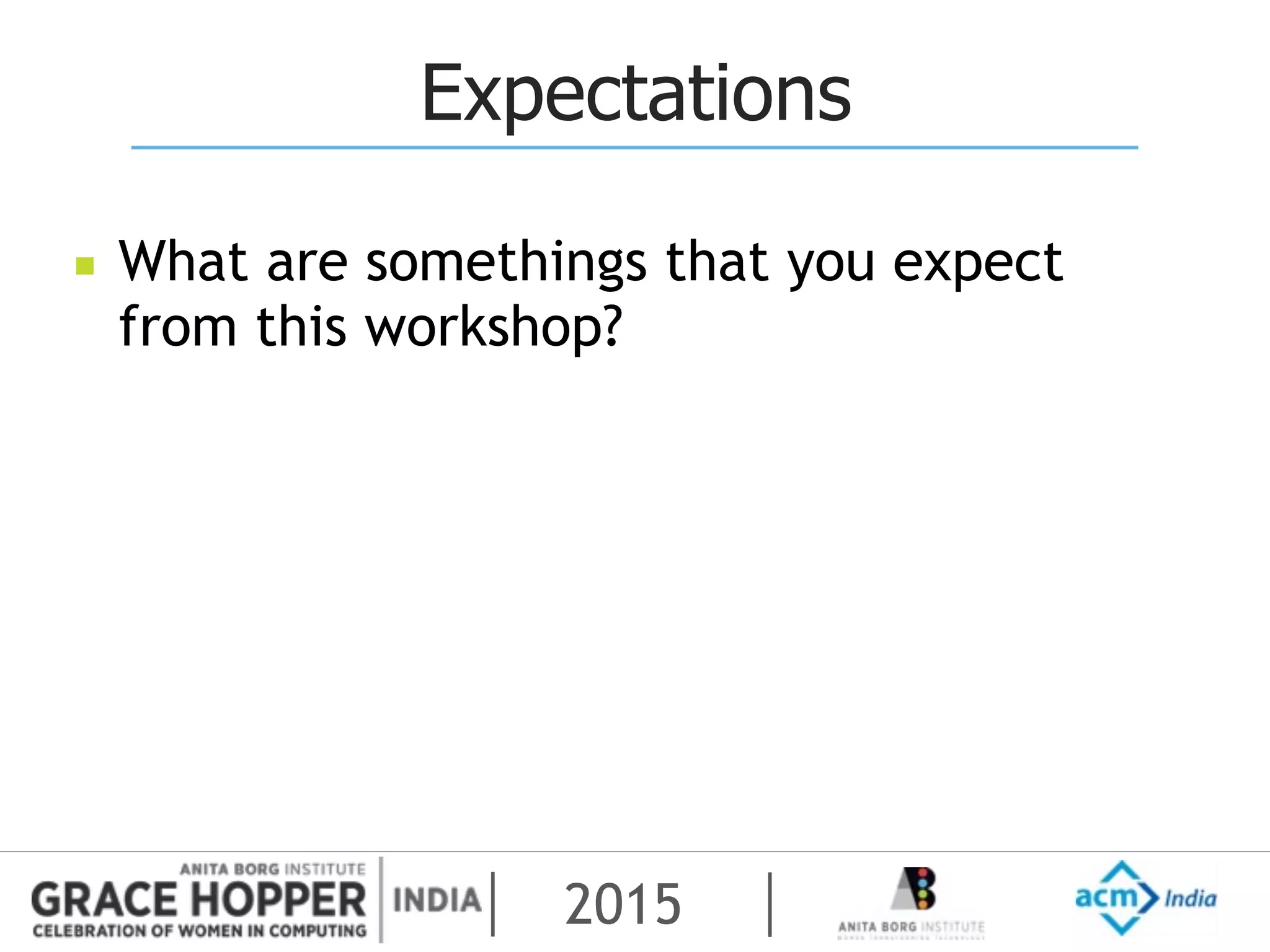 2015
Expectations
▪ What are somethings that you expect
from this workshop?
 