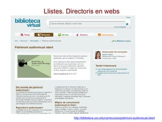 Llistes. Directoris en webs
http://biblioteca.uoc.edu/ca/recursos/patrimoni-audiovisual-obert
 