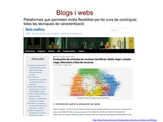 Blogs i webs
http://www.lluiscodina.com/evaluacion-articulos-revistas-cientificas/
Plataformes que permeten molta flexibil...