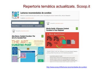 Repertoris temàtics actualitzats. Scoop.it
http://www.scoop.it/t/lecturas-recomendadas-de-curation
 