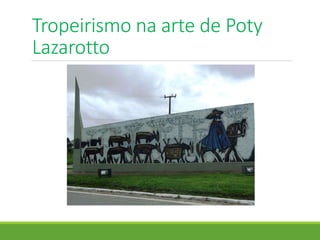 Tropeirismo na arte de Poty
Lazarotto
 