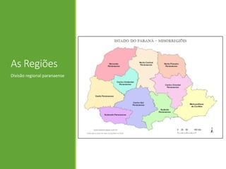As Regiões
Divisão regional paranaense
 