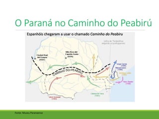 O Paraná no Caminho do Peabirú
Espanhóis chegaram a usar o chamado Caminho do Peabiru
Fonte: Museu Paranaense
 