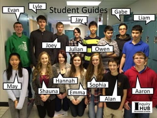 Student Guides
Liam
Sophia
Shauna
Hannah
Julian Owen
May
Joey
Gabe
Aaron
Evan
Alan
Jay
Lyle
Emma
 
