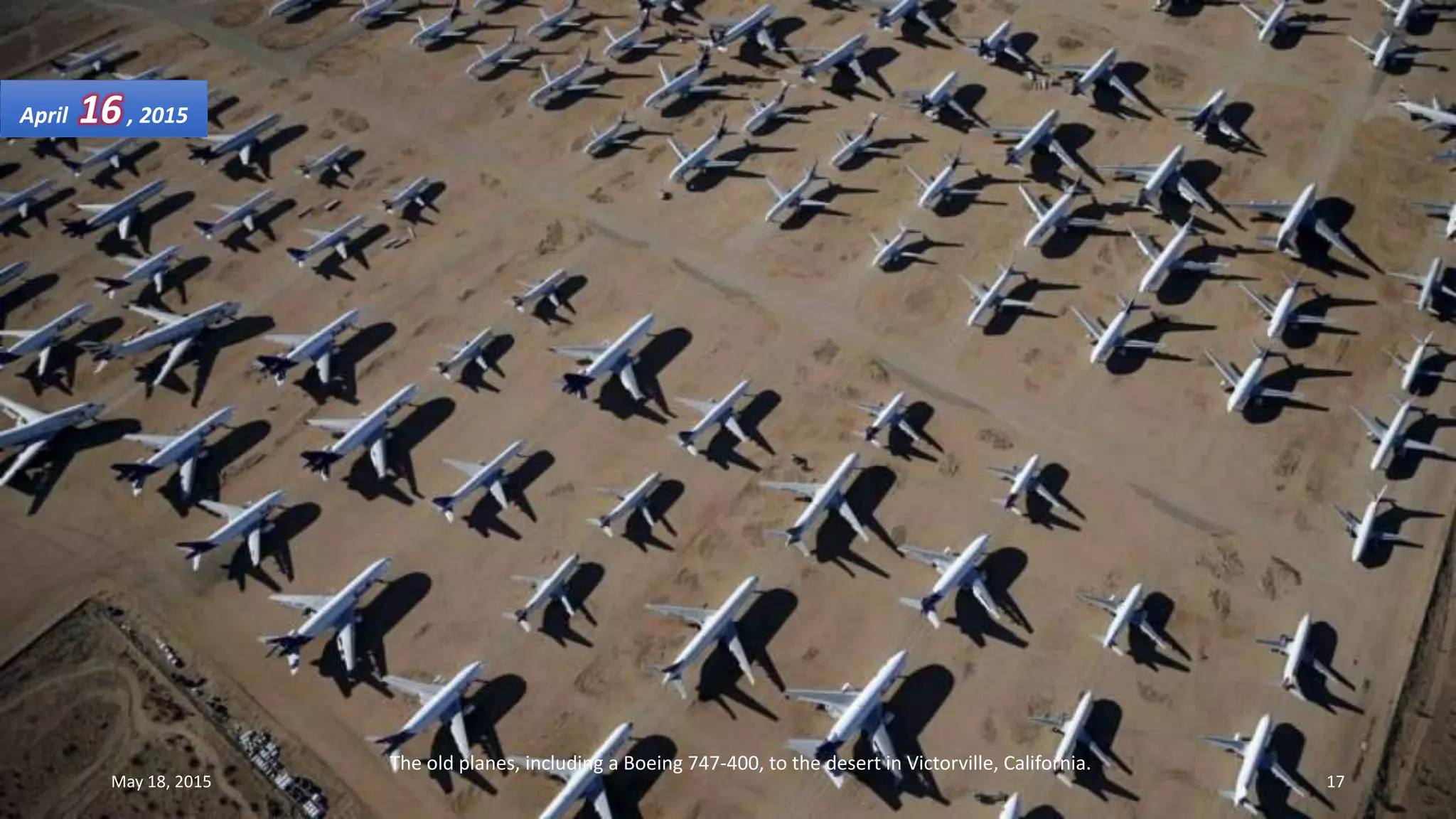 The old planes, including a Boeing 747-400, to the desert in Victorville, California.
April 16, 2015
May 18, 2015 17
 