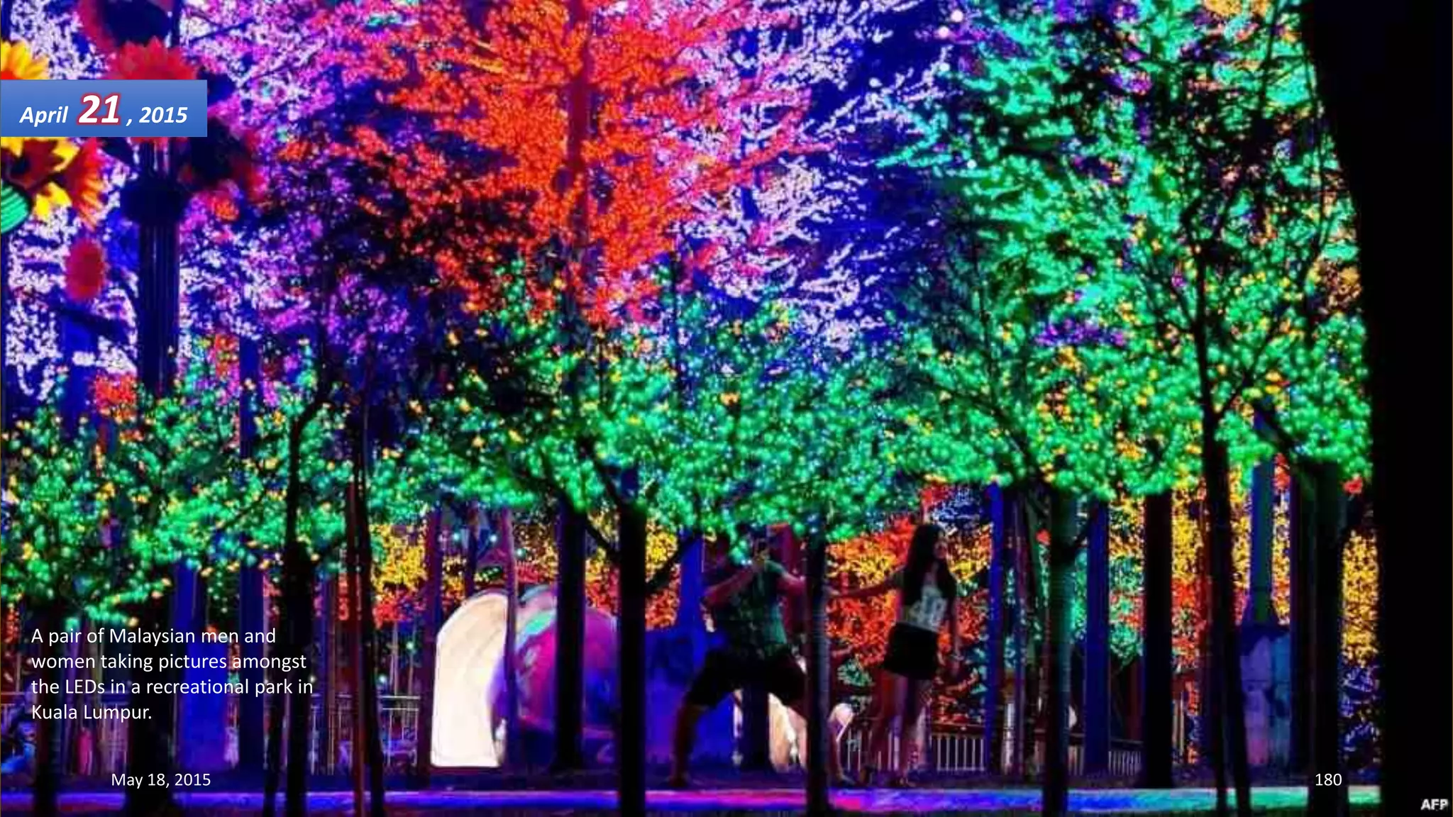 A pair of Malaysian men and
women taking pictures amongst
the LEDs in a recreational park in
Kuala Lumpur.
April 21, 2015
May 18, 2015 180
 